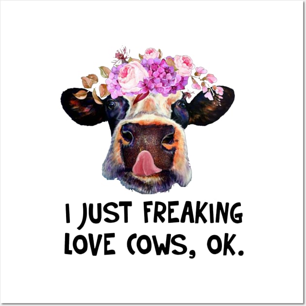 I Just Freaking Love Cows Funny T-shirt Wall Art by darius2019